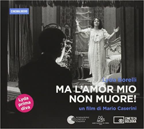 Lyda Borelli. Ma l'amor mio non muore
